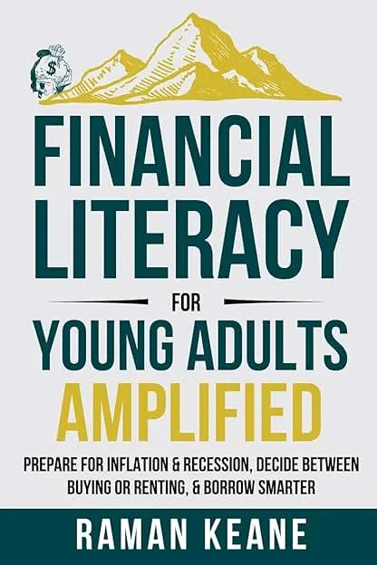 Financial Literacy for Young Adults Amplified: Prepare for Inflation & Recession, Decide Between Buying or Renting, & Borrow Smarter Financial Literacy for Young Adults Amplified: Prepare for I…