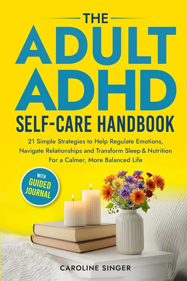 The Adult ADHD Self-Care Handbook: 21 Simple Strategies to Help Regulate Emotions, Navigate Relationships and Transform Sleep and Nutrition for a ... Journal (The ADHD Success Toolkit for Adults)