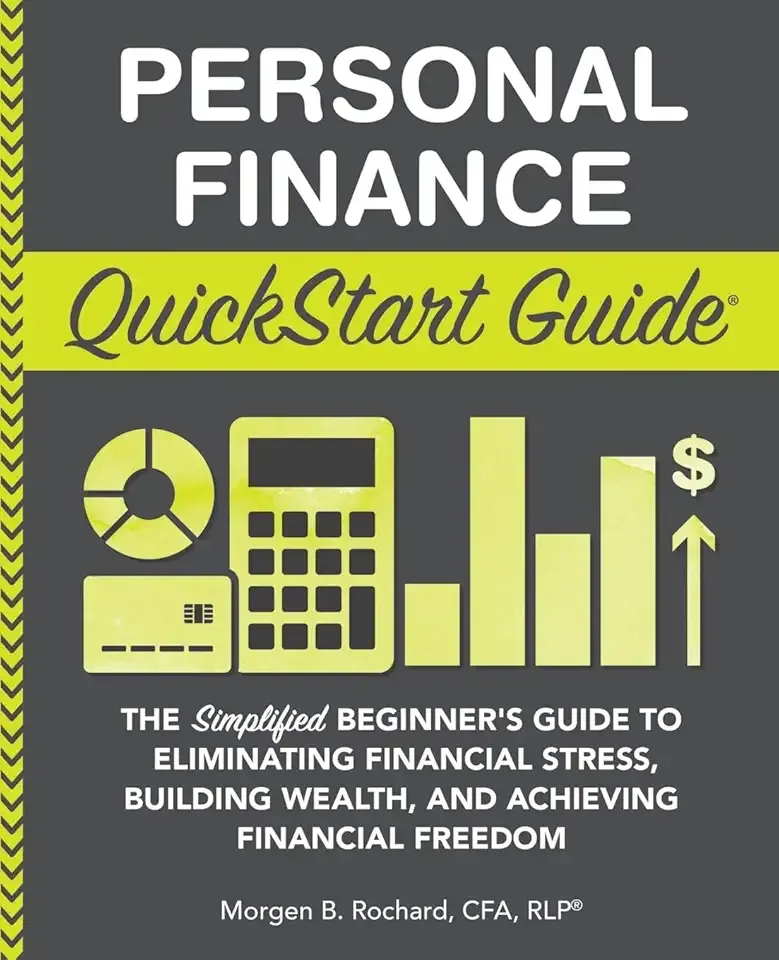 Personal Finance QuickStart Guide: The Simplified Beginner’s Guide to Eliminating Financial Stress, Building Wealth, and Achieving Financial Freedom