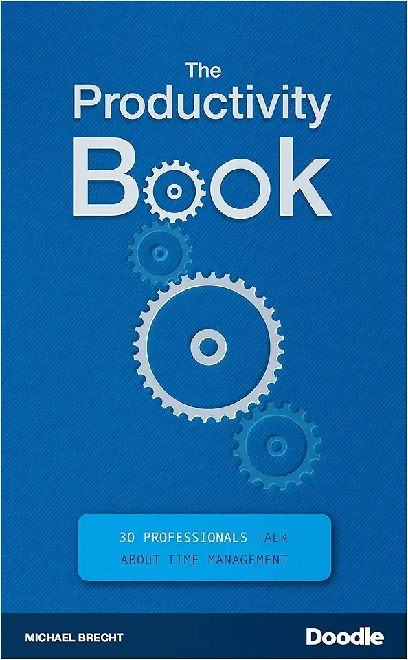 The Productivity Book: 30 Professionals Talk About Time Management